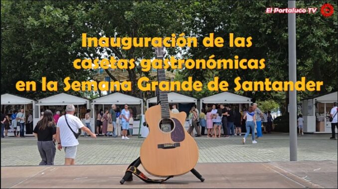 Se inauguraron las casetas gastronómicas de la Fiestas de Santiago en la SEMANA GRANDE de Santander